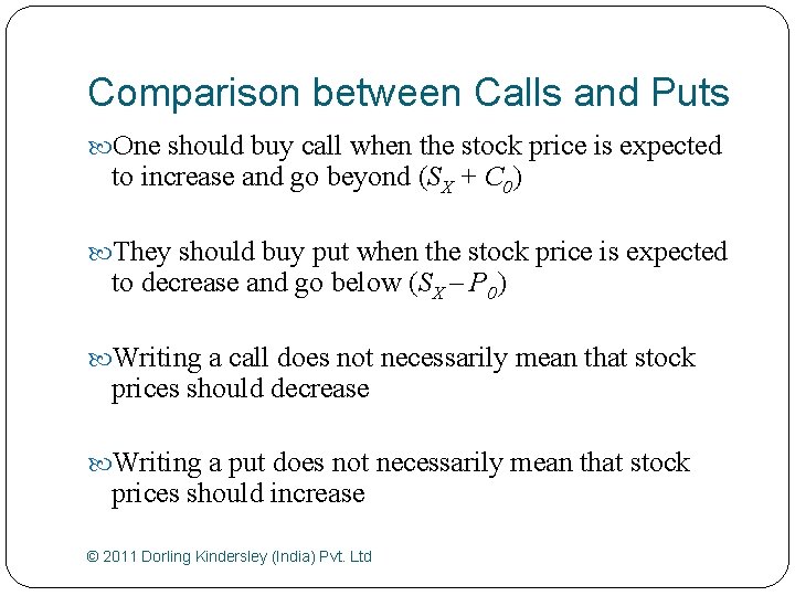 Comparison between Calls and Puts One should buy call when the stock price is