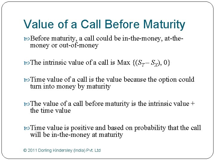 Value of a Call Before Maturity Before maturity, a call could be in-the-money, at-the-