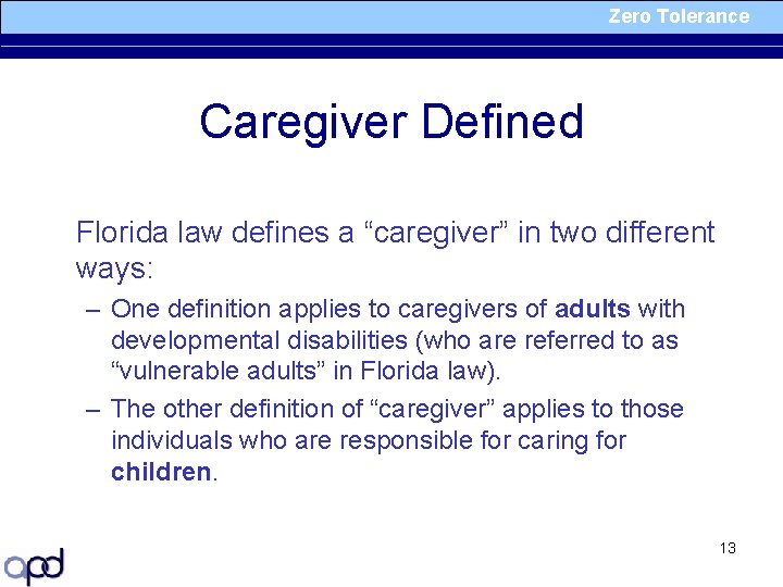 Zero Tolerance Caregiver Defined Florida law defines a “caregiver” in two different ways: –