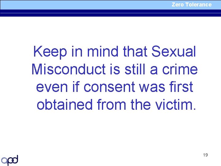 Zero Tolerance Keep in mind that Sexual Misconduct is still a crime even if