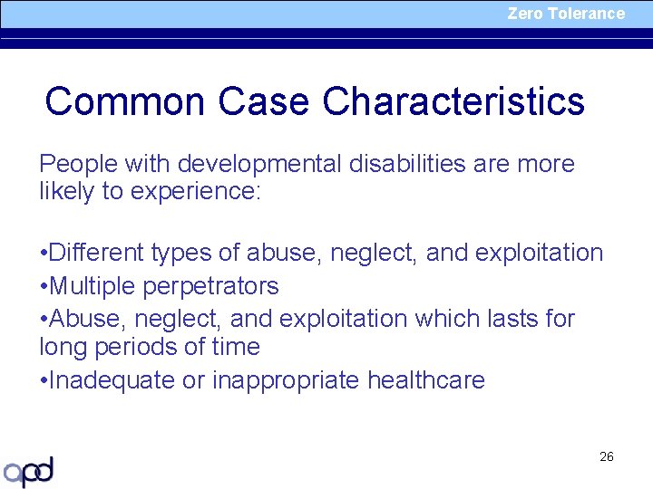 Zero Tolerance Common Case Characteristics People with developmental disabilities are more likely to experience: