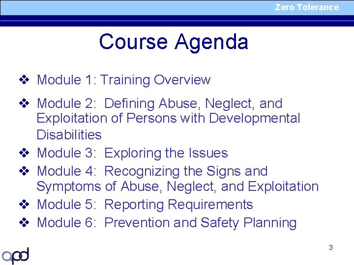 Zero Tolerance Course Agenda v Module 1: Training Overview v Module 2: Defining Abuse,