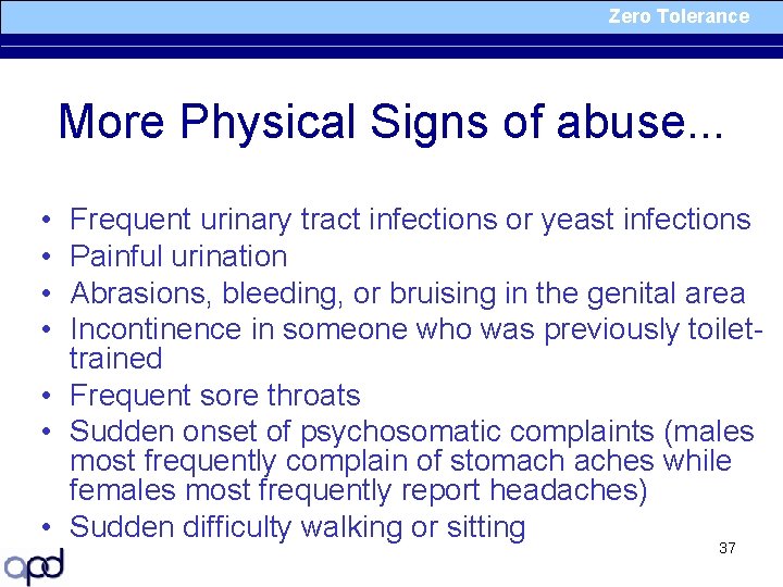 Zero Tolerance More Physical Signs of abuse. . . • • Frequent urinary tract