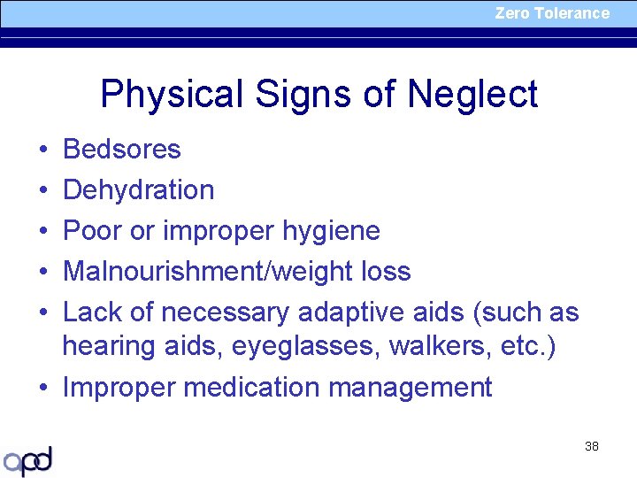 Zero Tolerance Physical Signs of Neglect • • • Bedsores Dehydration Poor or improper