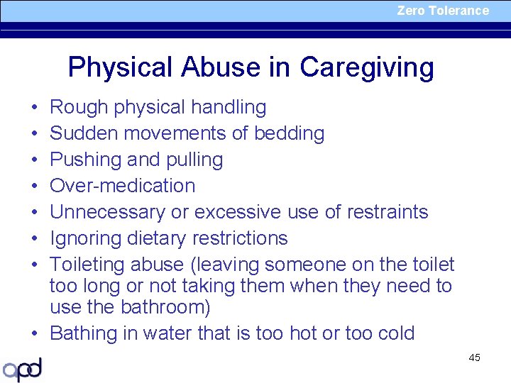 Zero Tolerance Physical Abuse in Caregiving • • Rough physical handling Sudden movements of