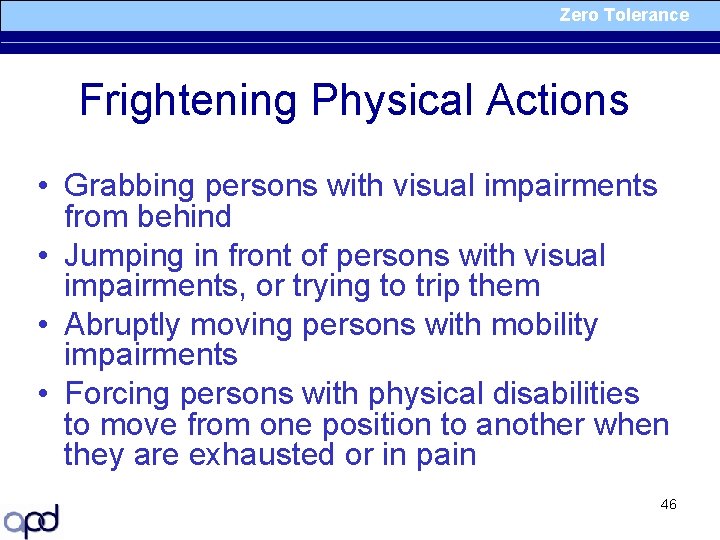 Zero Tolerance Frightening Physical Actions • Grabbing persons with visual impairments from behind •