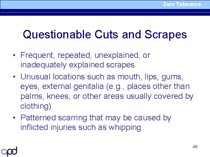 Zero Tolerance Questionable Cuts and Scrapes • Frequent, repeated, unexplained, or inadequately explained scrapes