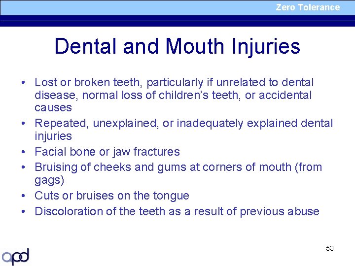 Zero Tolerance Dental and Mouth Injuries • Lost or broken teeth, particularly if unrelated