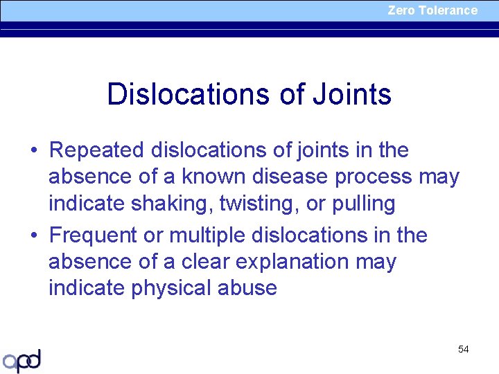 Zero Tolerance Dislocations of Joints • Repeated dislocations of joints in the absence of