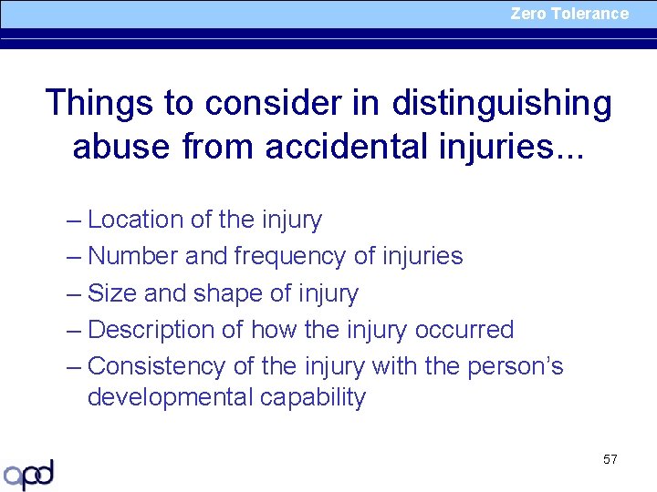 Zero Tolerance Things to consider in distinguishing abuse from accidental injuries. . . –