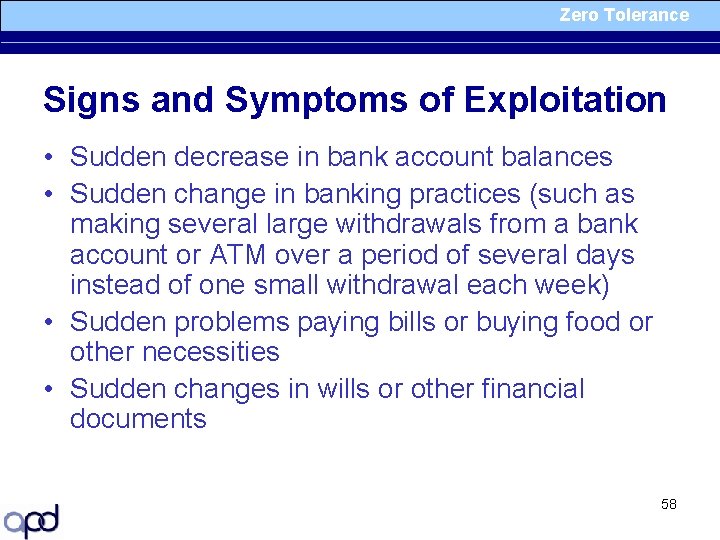 Zero Tolerance Signs and Symptoms of Exploitation • Sudden decrease in bank account balances