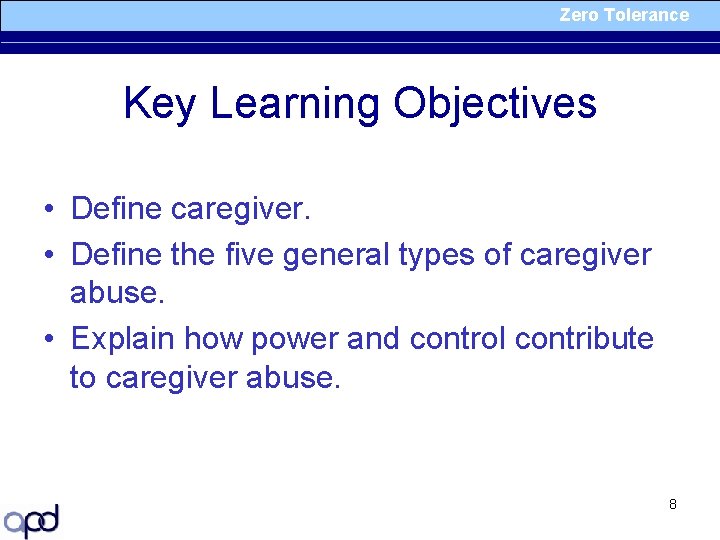 Zero Tolerance Key Learning Objectives • Define caregiver. • Define the five general types