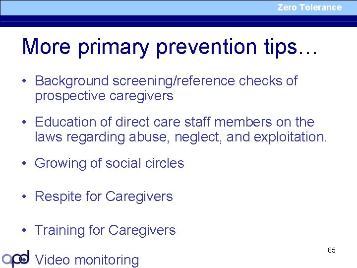 Zero Tolerance More primary prevention tips… • Background screening/reference checks of prospective caregivers •