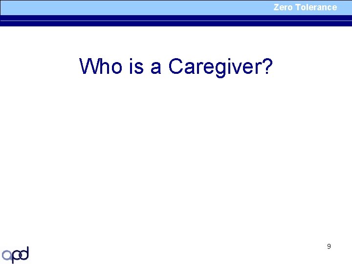 Zero Tolerance Who is a Caregiver? 9 