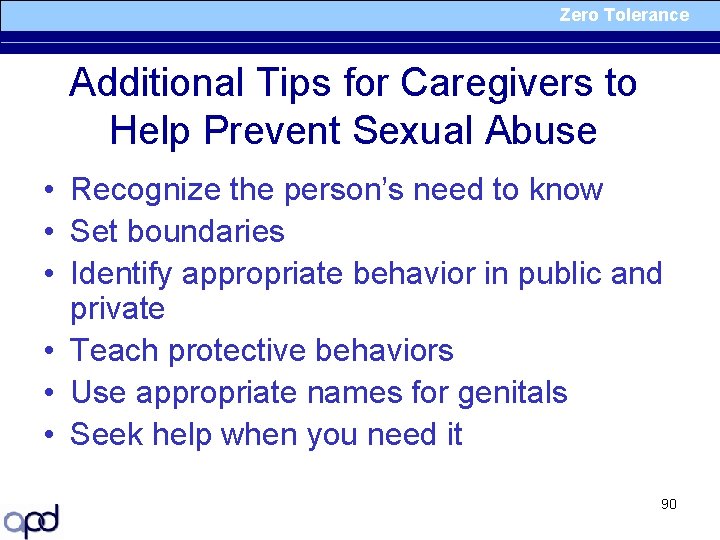 Zero Tolerance Additional Tips for Caregivers to Help Prevent Sexual Abuse • Recognize the