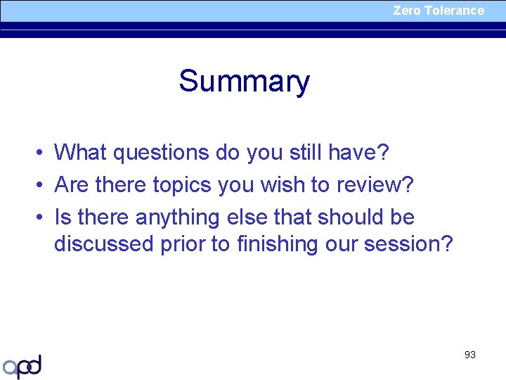 Zero Tolerance Summary • What questions do you still have? • Are there topics