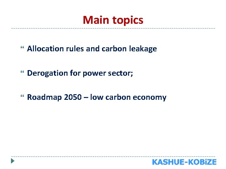 Main topics Allocation rules and carbon leakage Derogation for power sector; Roadmap 2050 –