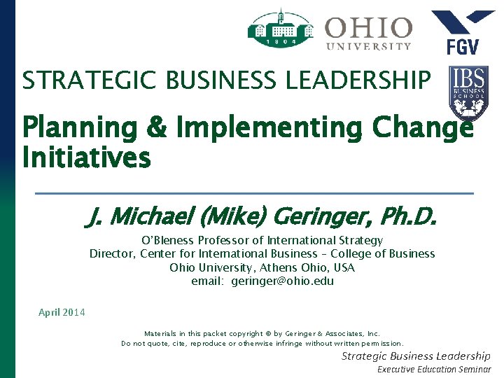 STRATEGIC BUSINESS LEADERSHIP Planning & Implementing Change Initiatives J. Michael (Mike) Geringer, Ph. D.