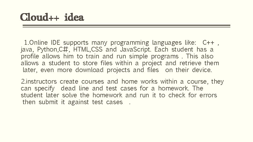 Cloud++ idea 1. Online IDE supports many programming languages like: C++ , java, Python, Cloud++ idea 1. Online IDE supports many programming languages like: C++ , java, Python,