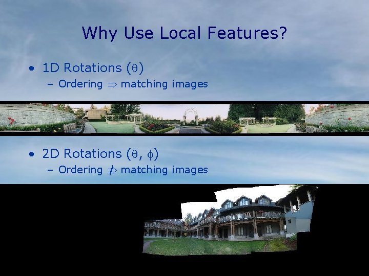 Why Use Local Features? • 1 D Rotations (q) – Ordering matching images •