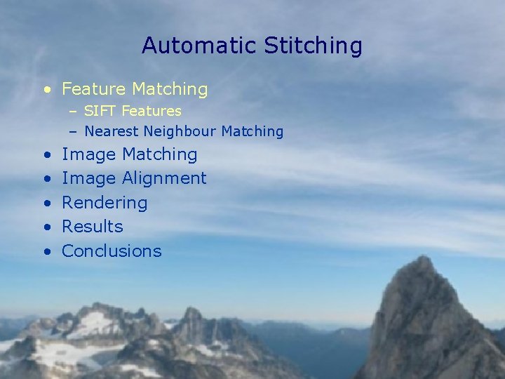 Automatic Stitching • Feature Matching – SIFT Features – Nearest Neighbour Matching • •