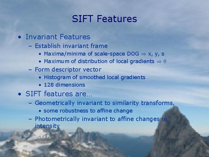 SIFT Features • Invariant Features – Establish invariant frame • Maxima/minima of scale-space DOG
