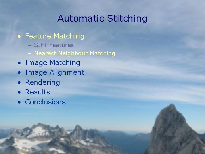 Automatic Stitching • Feature Matching – SIFT Features – Nearest Neighbour Matching • •