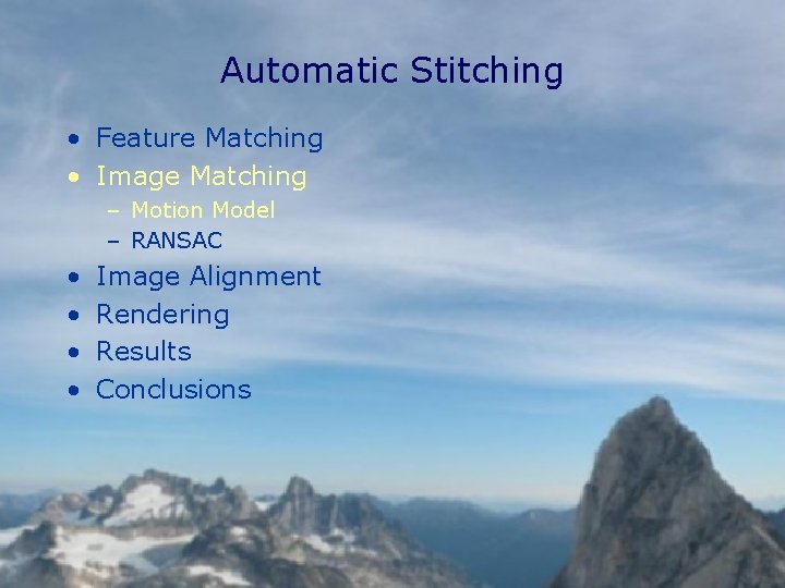 Automatic Stitching • Feature Matching • Image Matching – Motion Model – RANSAC •