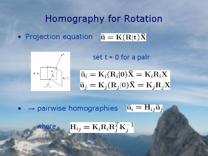 Homography for Rotation • Projection equation set t = 0 for a pair •
