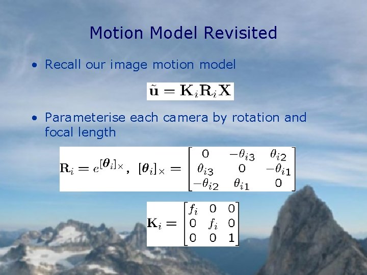 Motion Model Revisited • Recall our image motion model • Parameterise each camera by