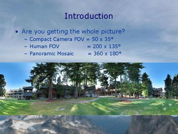 Introduction • Are you getting the whole picture? – Compact Camera FOV = 50