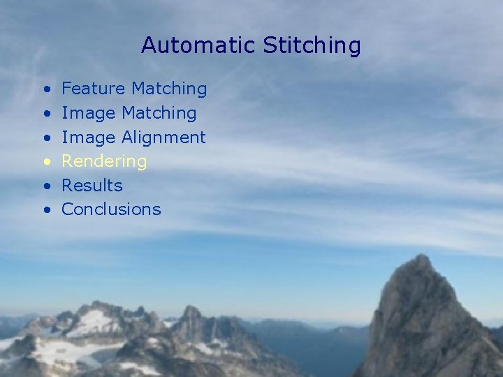 Automatic Stitching • • • Feature Matching Image Alignment Rendering Results Conclusions 