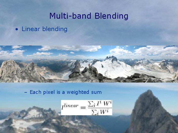 Multi-band Blending • Linear blending – Each pixel is a weighted sum 