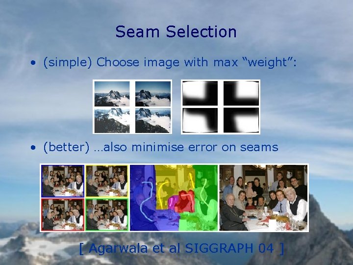 Seam Selection • (simple) Choose image with max “weight”: • (better) …also minimise error