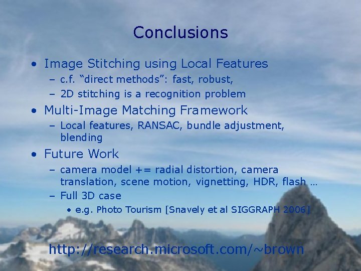Conclusions • Image Stitching using Local Features – c. f. “direct methods”: fast, robust,