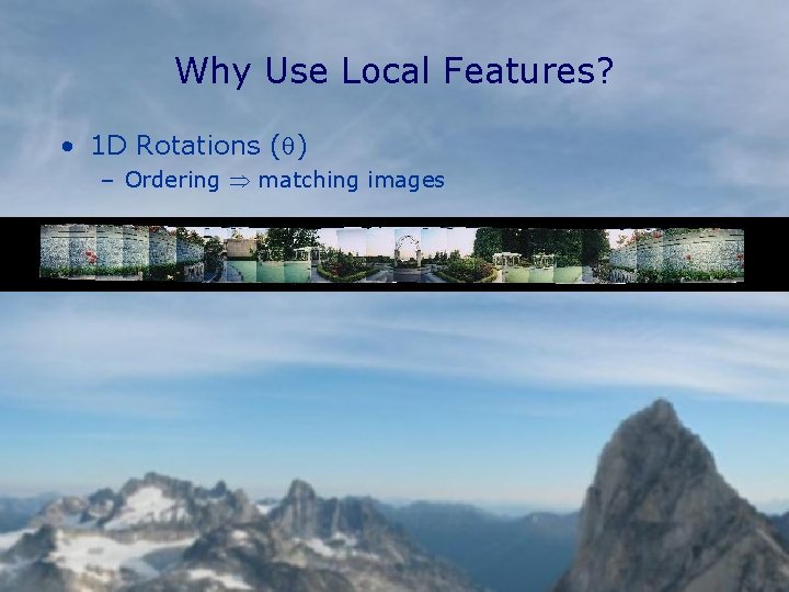 Why Use Local Features? • 1 D Rotations (q) – Ordering matching images 