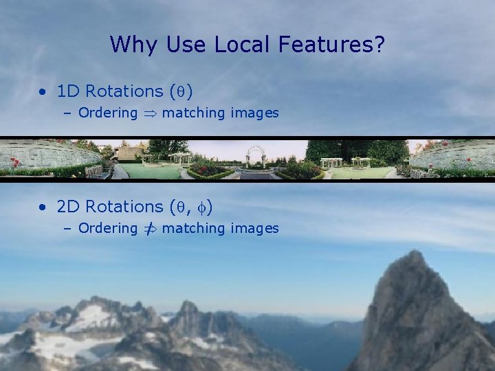 Why Use Local Features? • 1 D Rotations (q) – Ordering matching images •