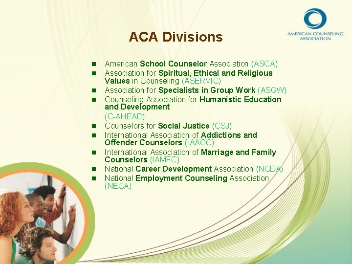 ACA Divisions n n n n n American School Counselor Association (ASCA) Association for