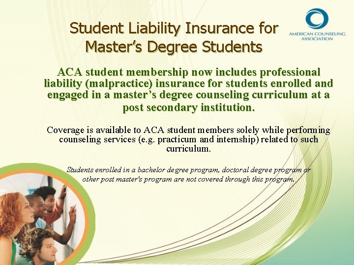 Student Liability Insurance for Master’s Degree Students ACA student membership now includes professional liability