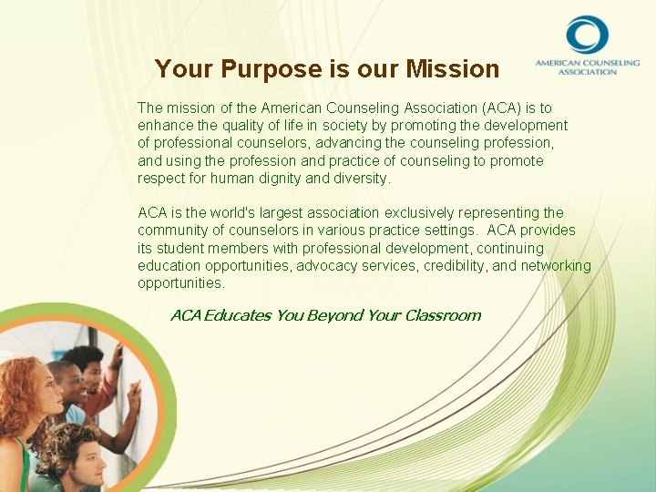 Your Purpose is our Mission The mission of the American Counseling Association (ACA) is