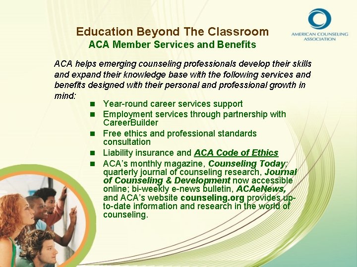 Education Beyond The Classroom ACA Member Services and Benefits ACA helps emerging counseling professionals