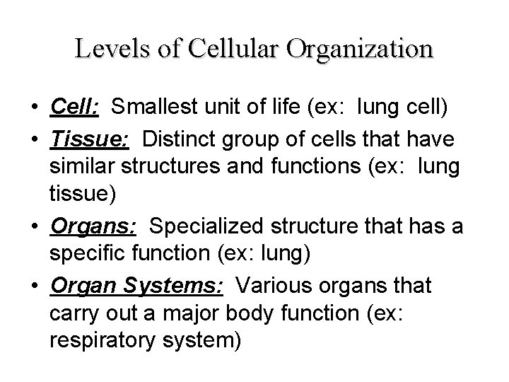 Levels of Cellular Organization • Cell: Smallest unit of life (ex: lung cell) •