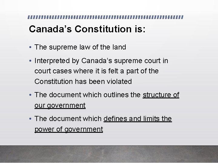 Canada’s Constitution is: • The supreme law of the land • Interpreted by Canada’s