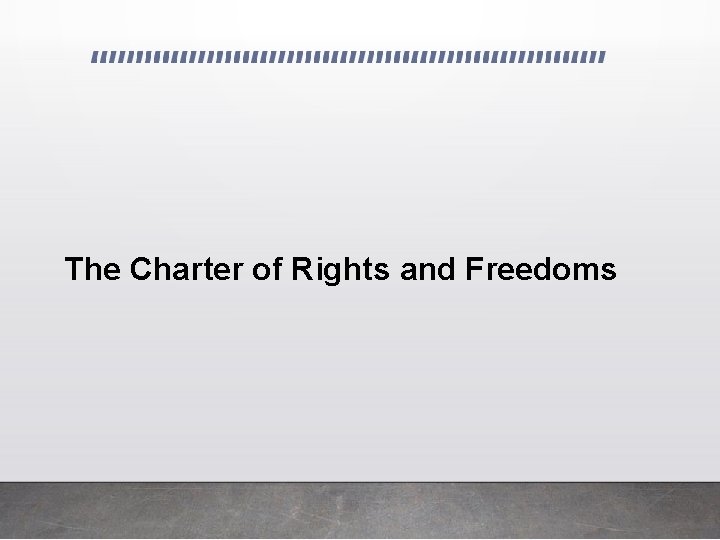 The Charter of Rights and Freedoms 