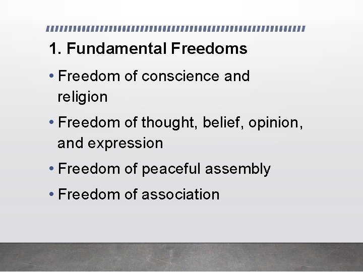 1. Fundamental Freedoms • Freedom of conscience and religion • Freedom of thought, belief,