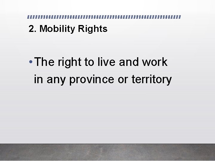 2. Mobility Rights • The right to live and work in any province or