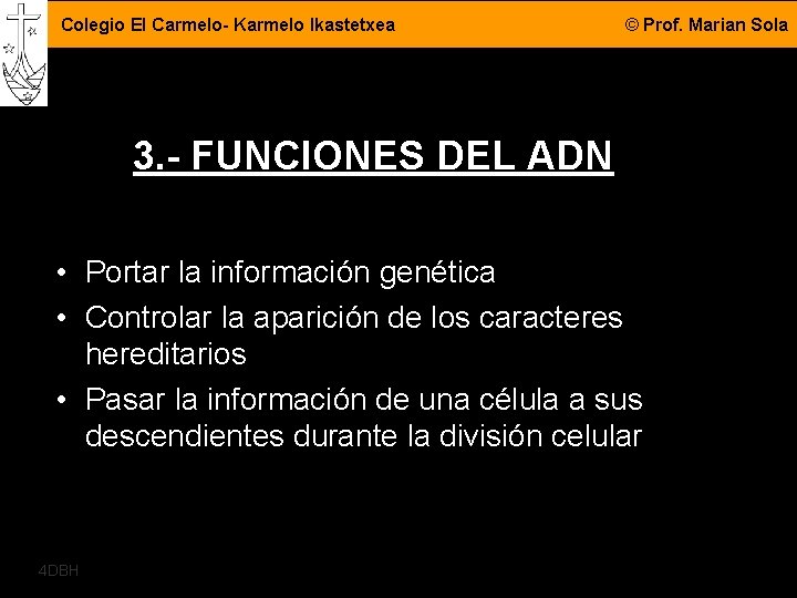 Colegio El Carmelo- Karmelo Ikastetxea © Prof. Marian Sola 3. - FUNCIONES DEL ADN