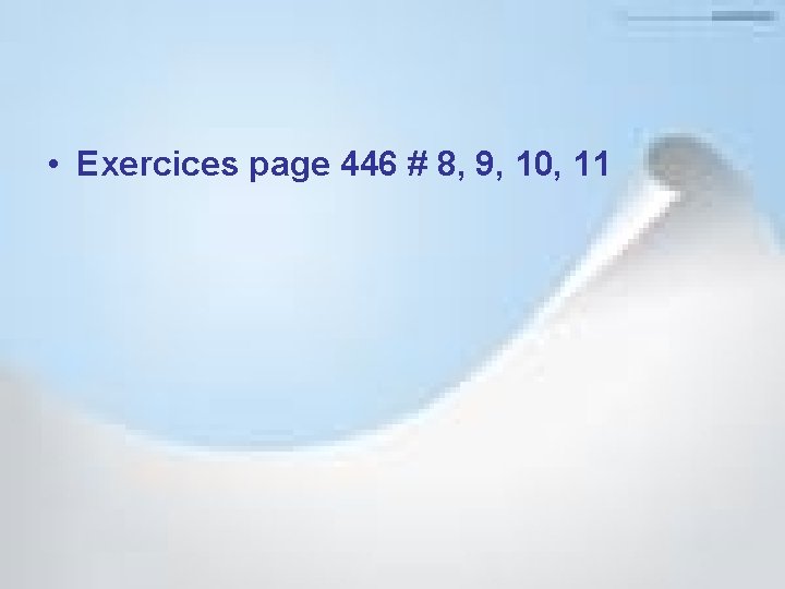  • Exercices page 446 # 8, 9, 10, 11 