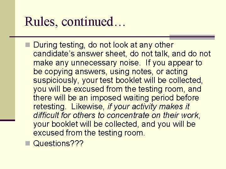 Rules, continued… n During testing, do not look at any other candidate’s answer sheet,