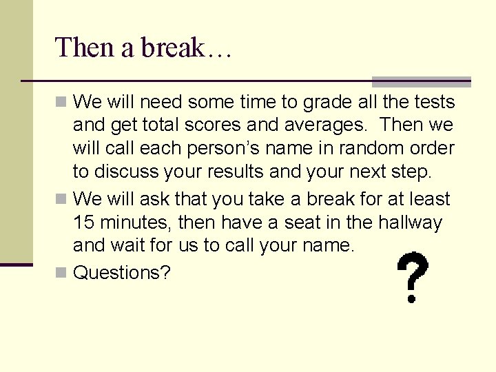 Then a break… n We will need some time to grade all the tests